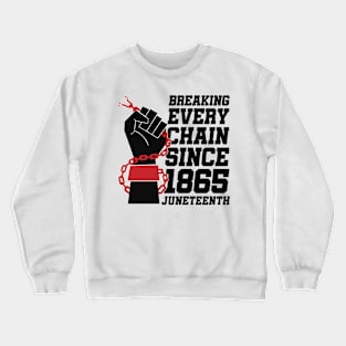 Juneteenth Breaking Every Chain Since 1865 Crewneck Sweatshirt